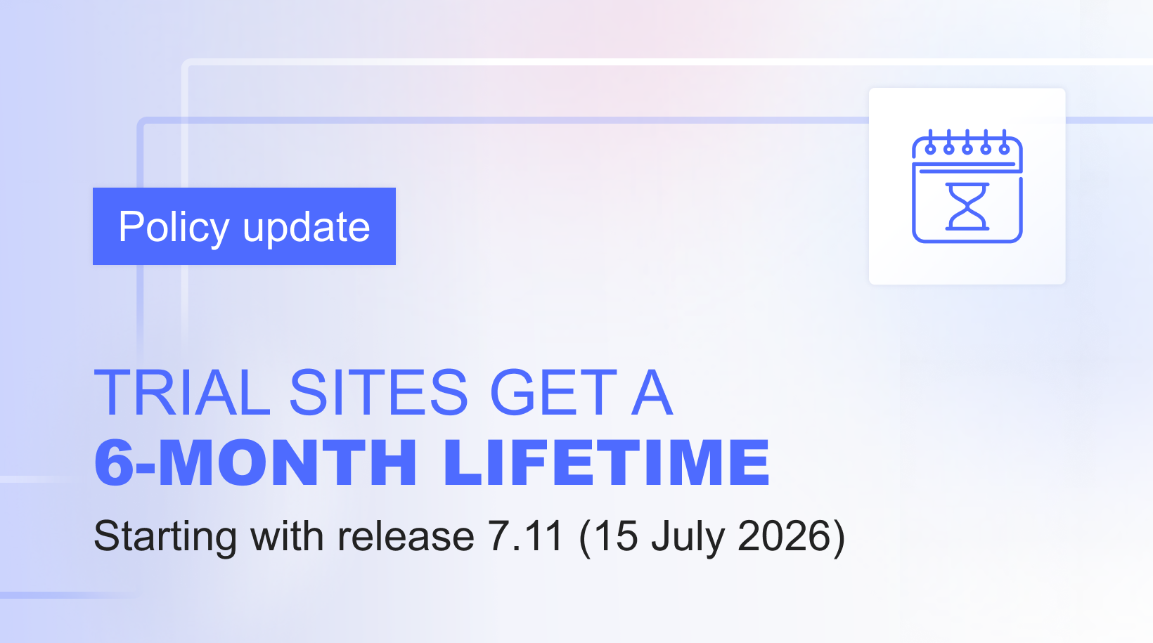 Trial sites are getting a 6-month lifetime in release 7.11